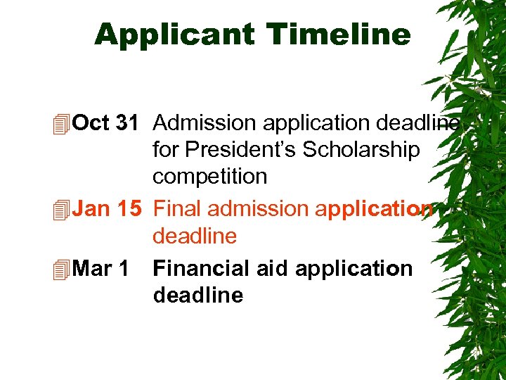 Applicant Timeline 4 Oct 31 Admission application deadline for President’s Scholarship competition 4 Jan