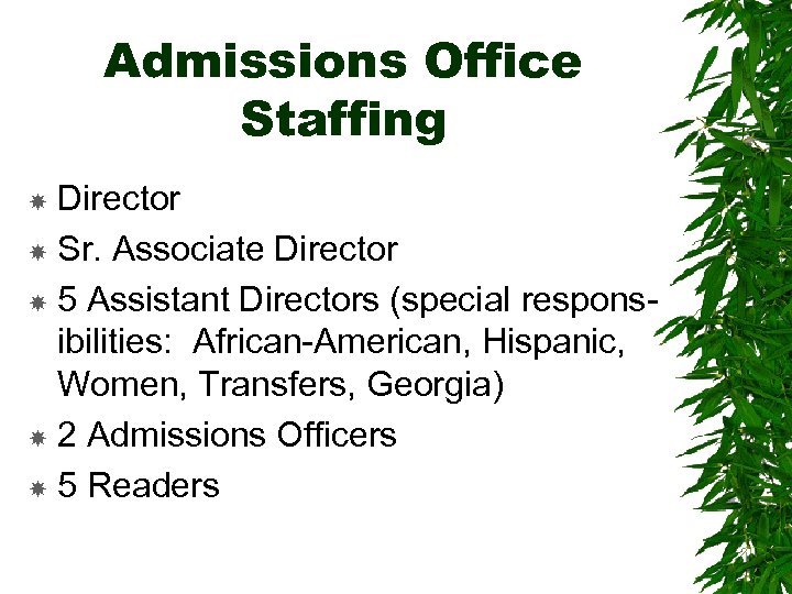 Admissions Office Staffing Director Sr. Associate Director 5 Assistant Directors (special responsibilities: African-American, Hispanic,