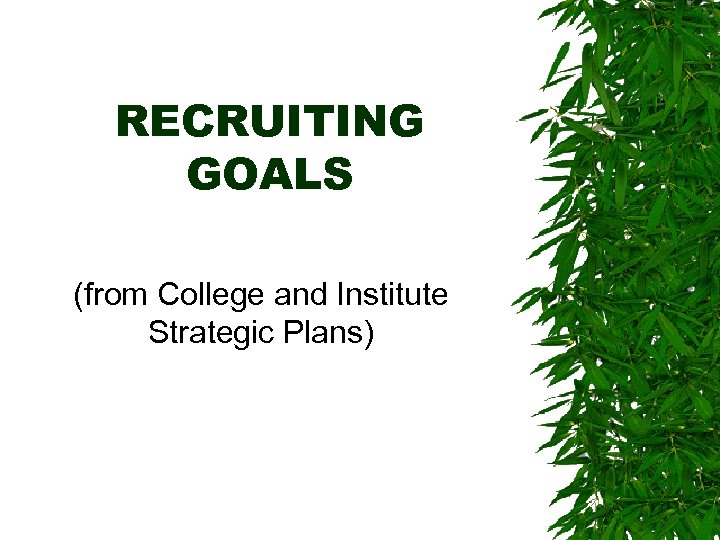 RECRUITING GOALS (from College and Institute Strategic Plans) 