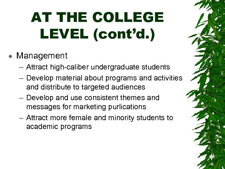 AT THE COLLEGE LEVEL (cont’d. ) Management – Attract high-caliber undergraduate students – Develop