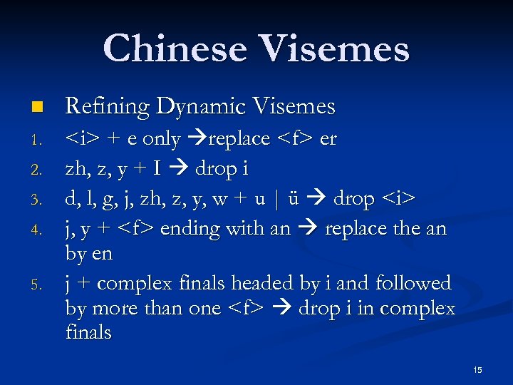 Chinese Visemes n Refining Dynamic Visemes 1. <i> + e only replace <f> er