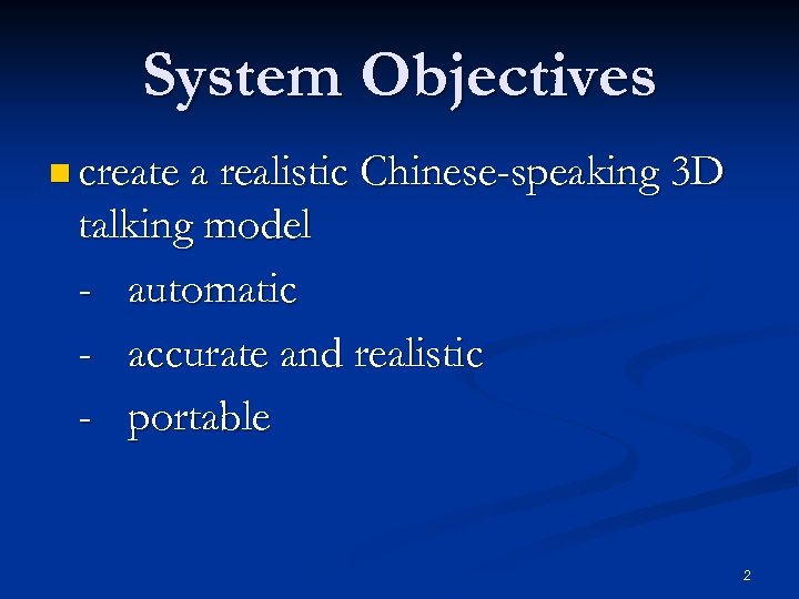 System Objectives n create a realistic Chinese-speaking 3 D talking model - automatic -