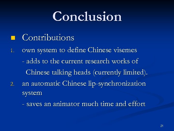 Conclusion n Contributions 1. own system to define Chinese visemes - adds to the