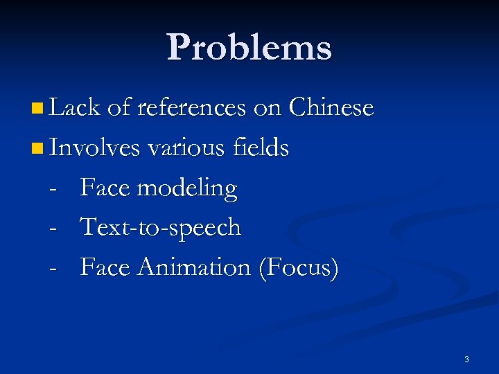 Problems n Lack of references on Chinese n Involves various fields - Face modeling