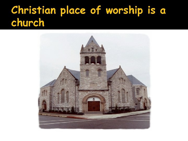 Christian place of worship is a church 