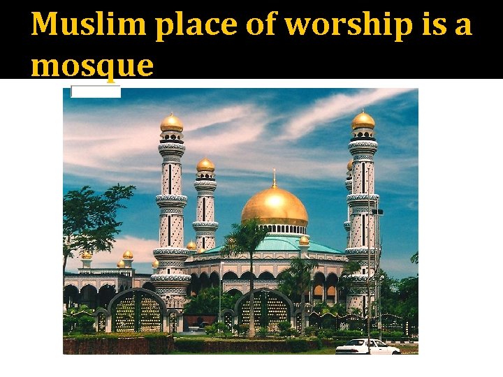 Muslim place of worship is a mosque 