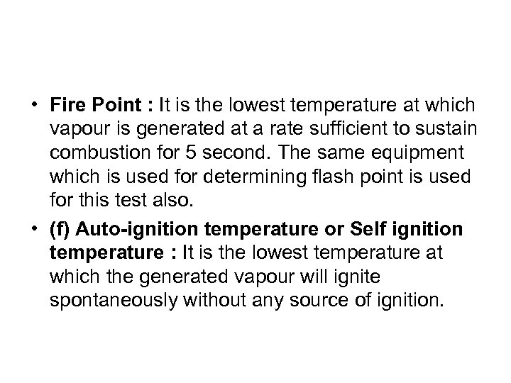  • Fire Point : It is the lowest temperature at which vapour is