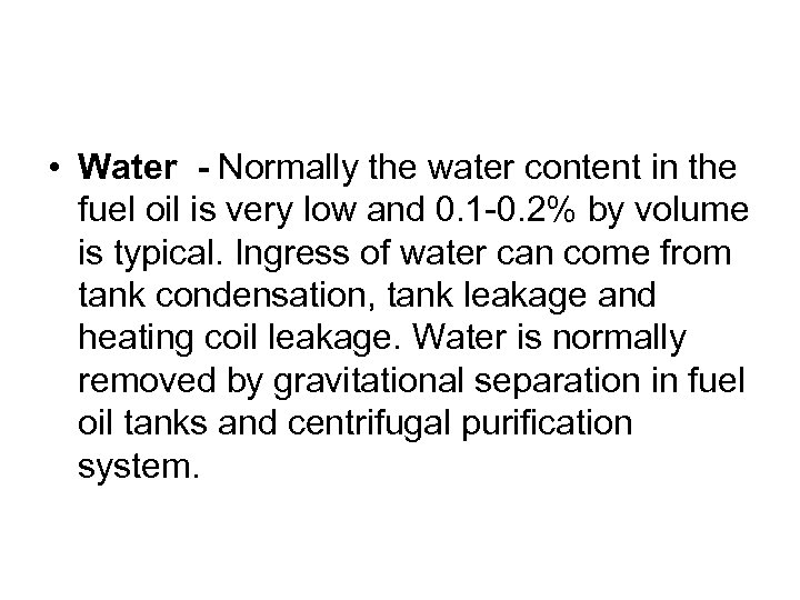 • Water - Normally the water content in the fuel oil is very