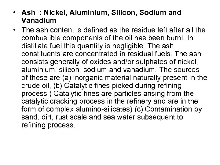  • Ash : Nickel, Aluminium, Silicon, Sodium and Vanadium • The ash content