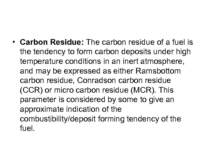  • Carbon Residue: The carbon residue of a fuel is the tendency to
