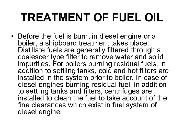TREATMENT OF FUEL OIL • Before the fuel is burnt in diesel engine or