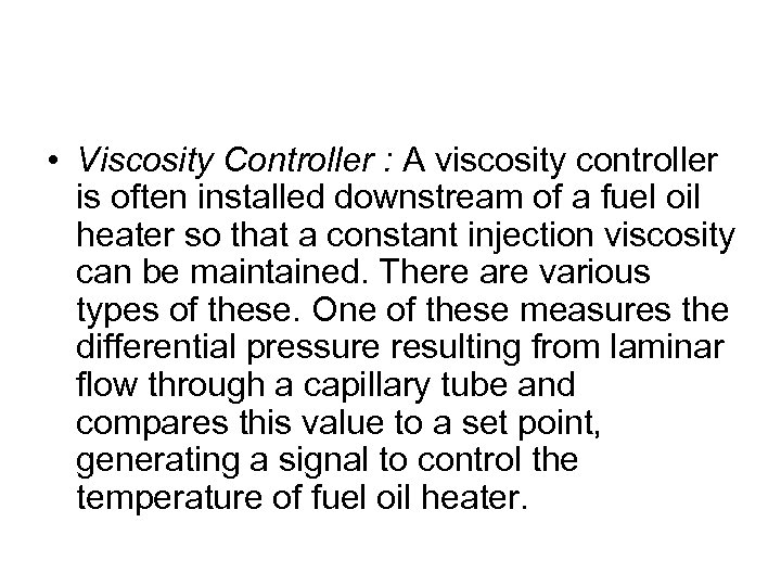 • Viscosity Controller : A viscosity controller is often installed downstream of a