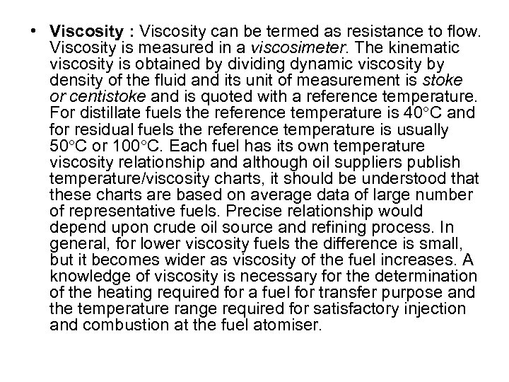  • Viscosity : Viscosity can be termed as resistance to flow. Viscosity is