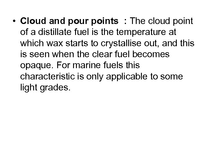  • Cloud and pour points : The cloud point of a distillate fuel