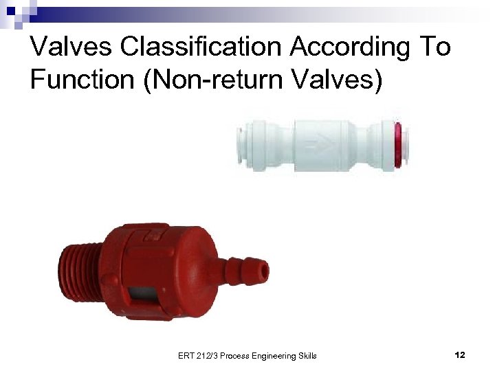 Valves Classification According To Function (Non-return Valves) ERT 212/3 Process Engineering Skills 12 