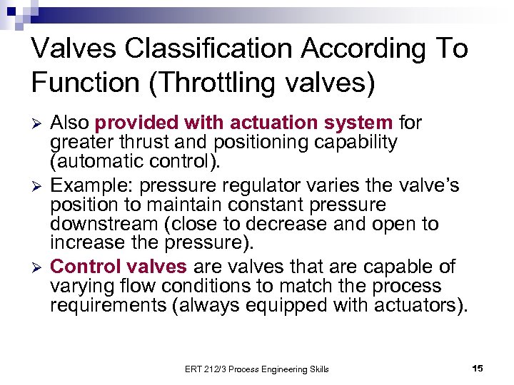 Valves Classification According To Function (Throttling valves) Ø Ø Ø Also provided with actuation