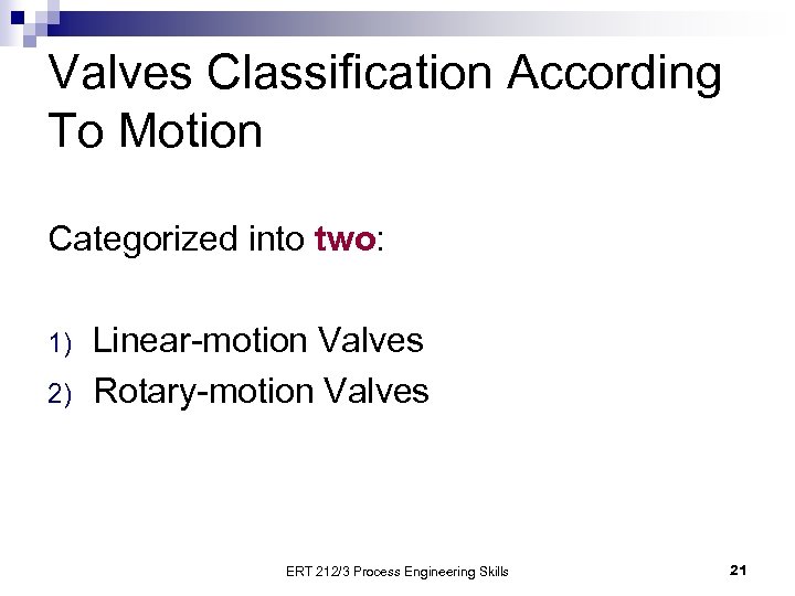 Valves Classification According To Motion Categorized into two: 1) 2) Linear-motion Valves Rotary-motion Valves