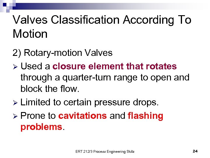 Valves Classification According To Motion 2) Rotary-motion Valves Ø Used a closure element that