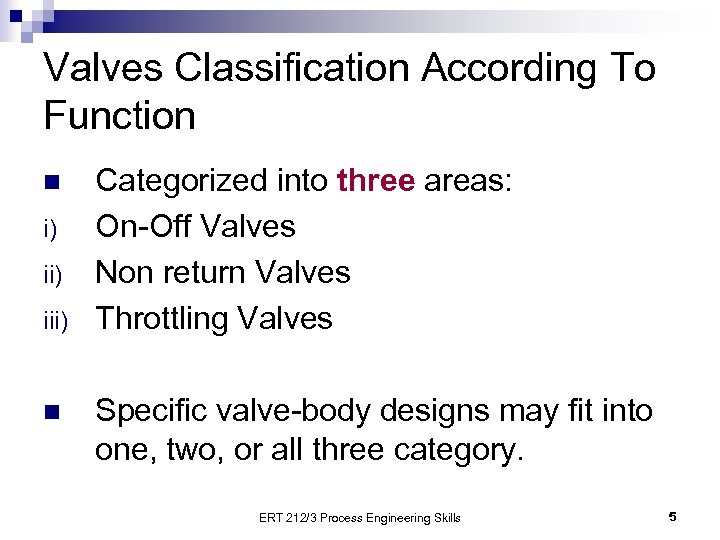 Valves Classification According To Function n i) iii) n Categorized into three areas: On-Off