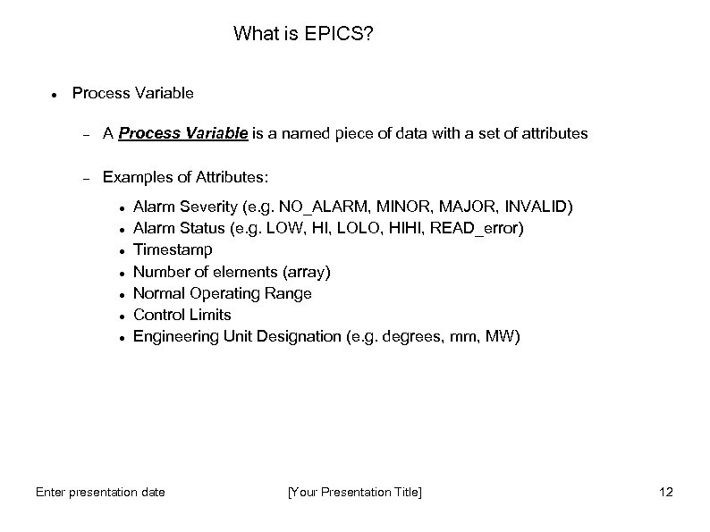 What is EPICS? Process Variable A Process Variable is a named piece of data