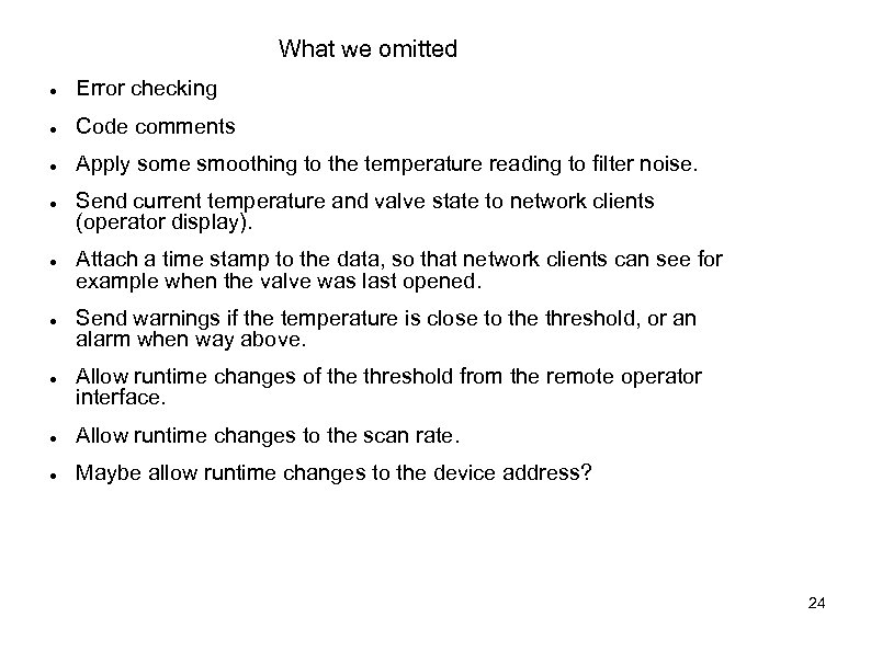 What we omitted Error checking Code comments Apply some smoothing to the temperature reading