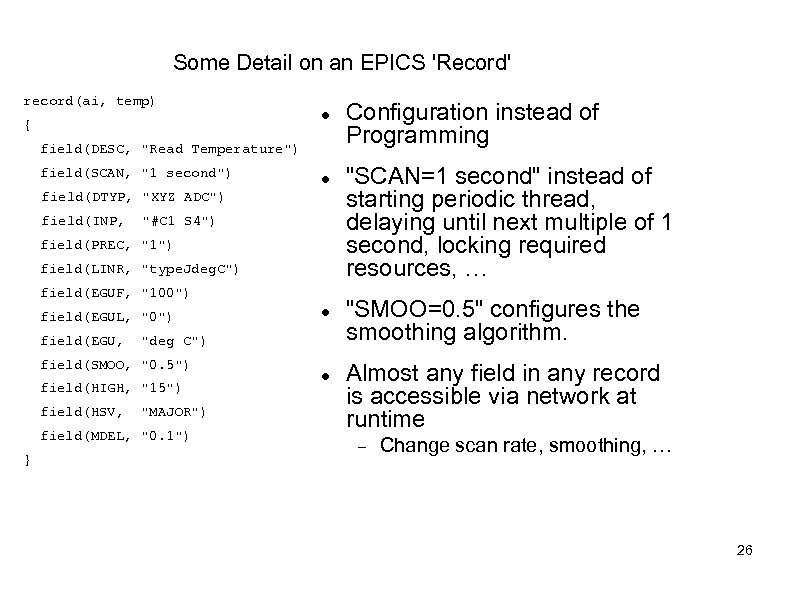 Some Detail on an EPICS 'Record' record(ai, temp) { field(DESC, "Read Temperature") field(SCAN, "1