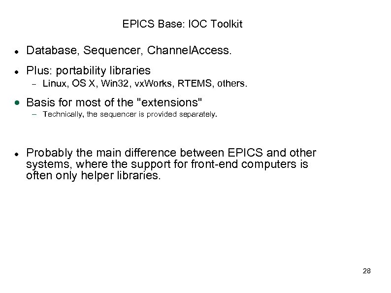 EPICS Base: IOC Toolkit Database, Sequencer, Channel. Access. Plus: portability libraries Linux, OS X,