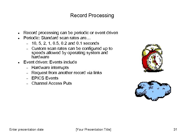 Record Processing Record processing can be periodic or event driven Periodic: Standard scan rates