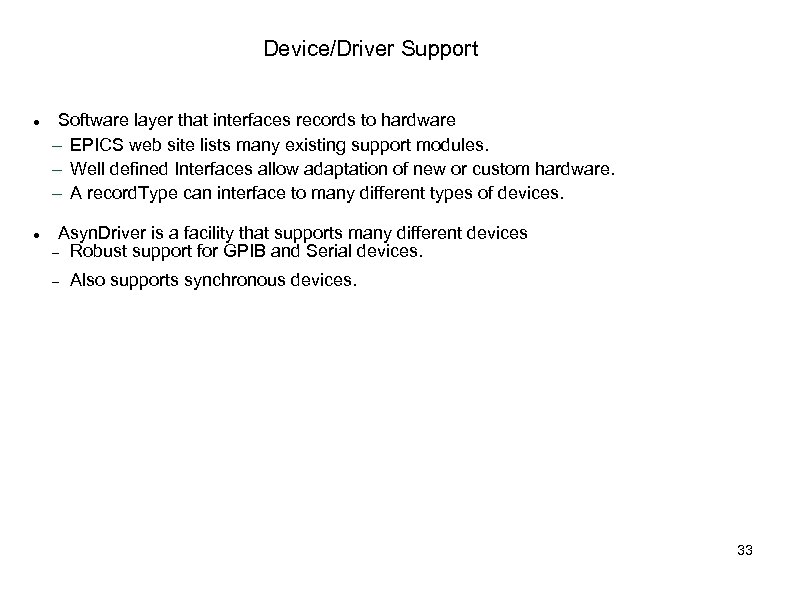 Device/Driver Support Software layer that interfaces records to hardware EPICS web site lists many