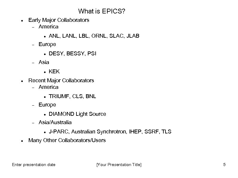 What is EPICS? Early Major Collaborators America Europe KEK Recent Major Collaborators America TRIUMF,