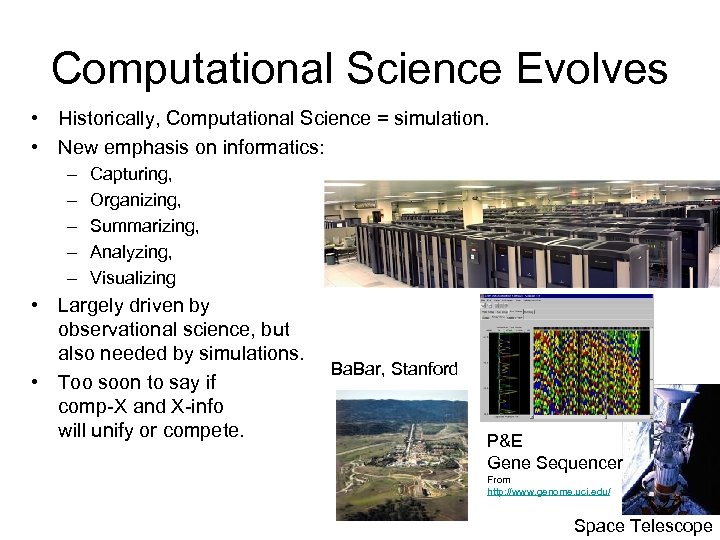 Computational Science Evolves • Historically, Computational Science = simulation. • New emphasis on informatics: