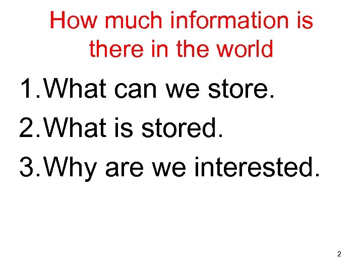 How much information is there in the world 1. What can we store. 2.
