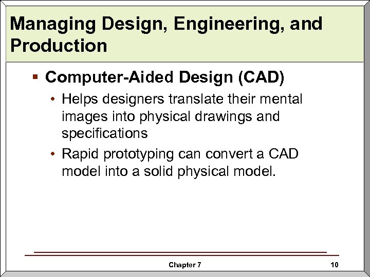 Managing Design, Engineering, and Production § Computer-Aided Design (CAD) • Helps designers translate their