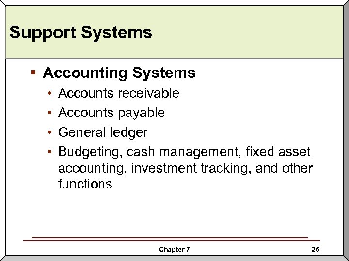 Support Systems § Accounting Systems • • Accounts receivable Accounts payable General ledger Budgeting,