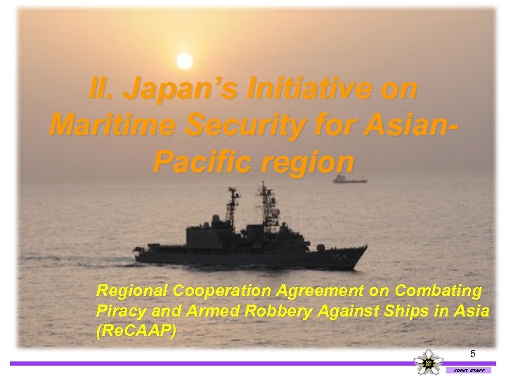 II. Japan’s Initiative on Maritime Security for Asian. Pacific region Regional Cooperation Agreement on
