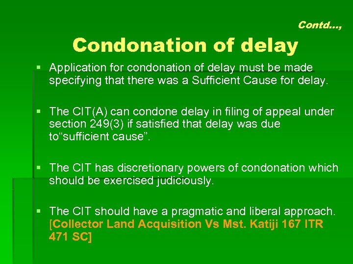Contd…, Condonation of delay § Application for condonation of delay must be made specifying