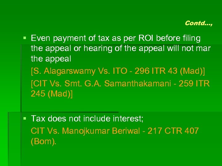 Contd…, § Even payment of tax as per ROI before filing the appeal or