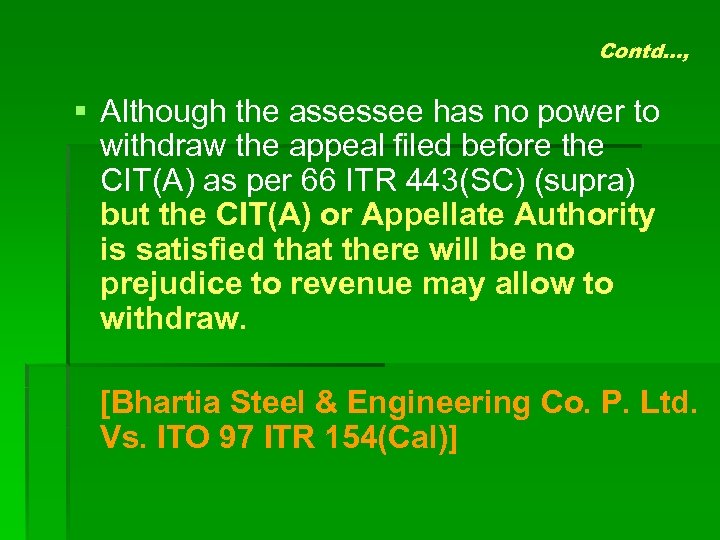 Contd…, § Although the assessee has no power to withdraw the appeal filed before