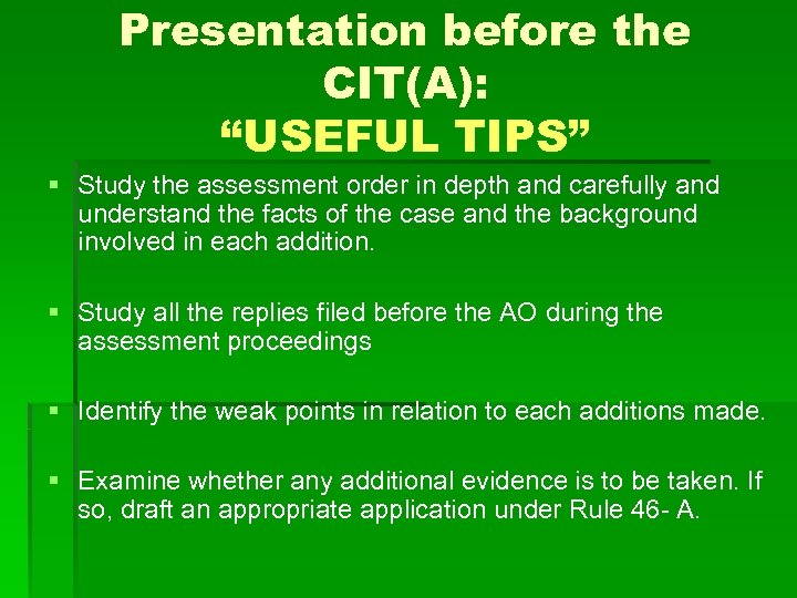 Presentation before the CIT(A): “USEFUL TIPS” § Study the assessment order in depth and