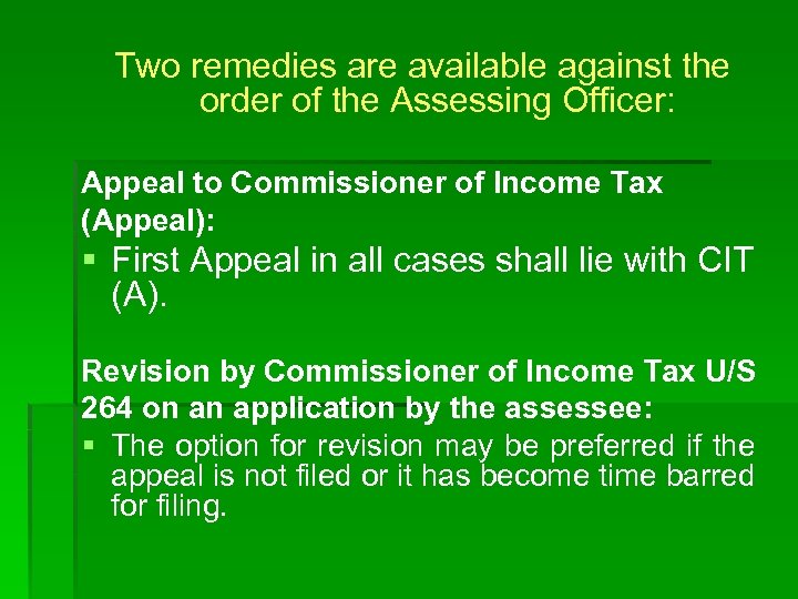 Two remedies are available against the order of the Assessing Officer: Appeal to Commissioner
