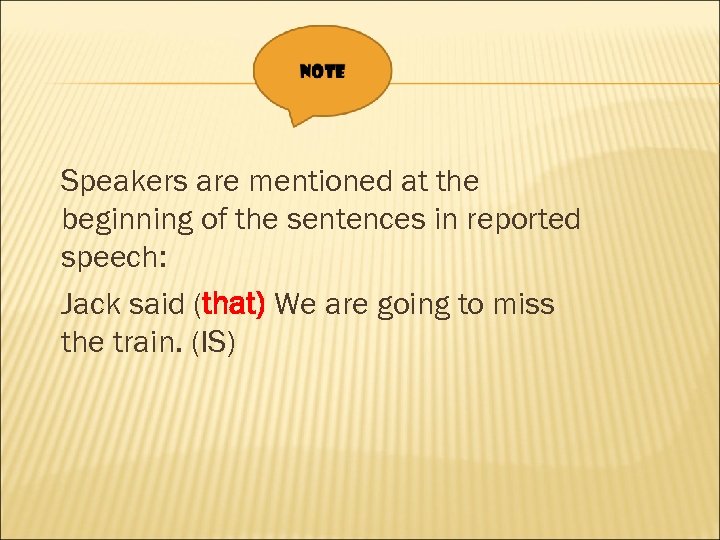 Speakers are mentioned at the beginning of the sentences in reported speech: Jack said