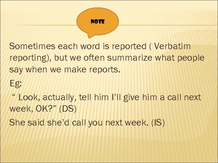 Sometimes each word is reported ( Verbatim reporting), but we often summarize what people