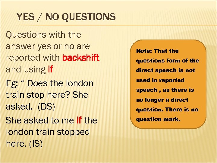 YES / NO QUESTIONS Questions with the answer yes or no are reported with