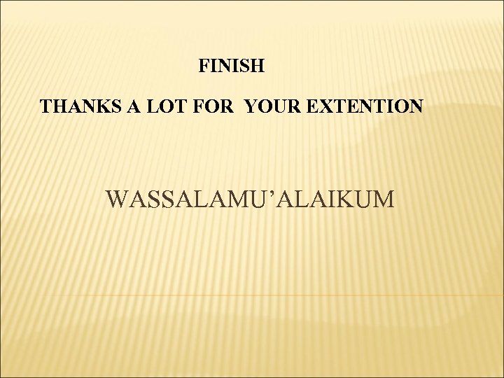 FINISH THANKS A LOT FOR YOUR EXTENTION WASSALAMU’ALAIKUM 