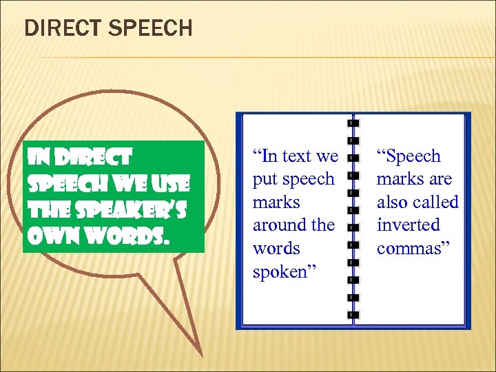 DIRECT SPEECH In direct speech we use the speaker’s own words. “In text we
