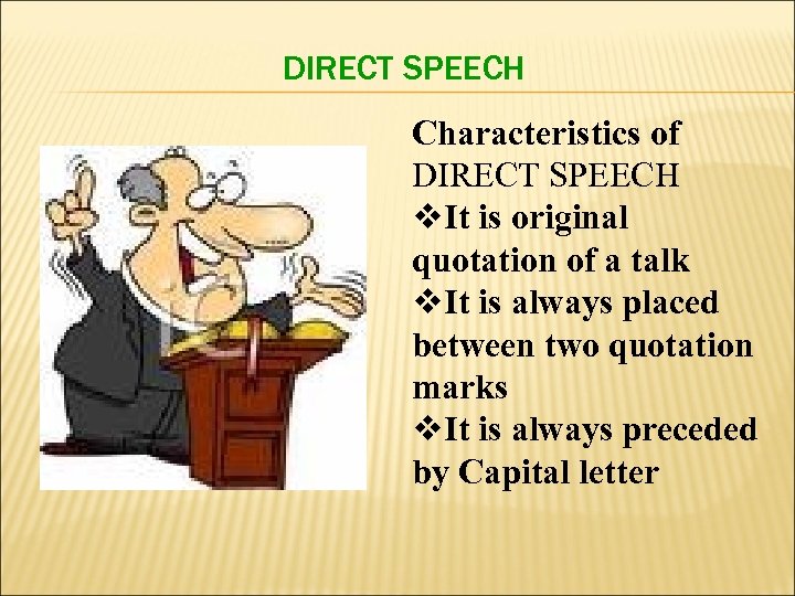 DIRECT SPEECH Characteristics of DIRECT SPEECH v. It is original quotation of a talk