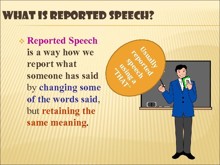 WHAT IS REPORTED SPEECH? v Reported lly ua ed Us rt po ch re