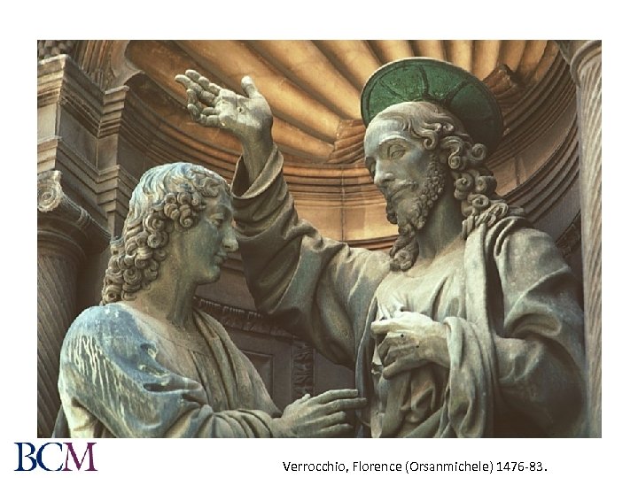 Verrocchio, Florence (Orsanmichele) 1476 -83. 