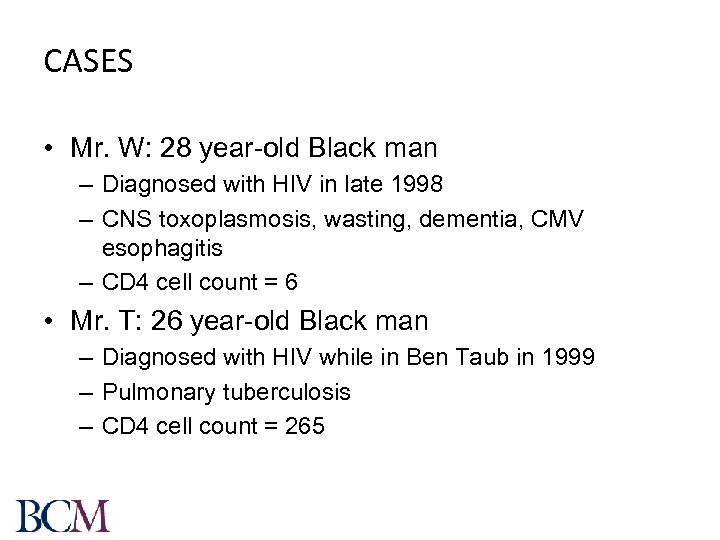 CASES • Mr. W: 28 year-old Black man – Diagnosed with HIV in late