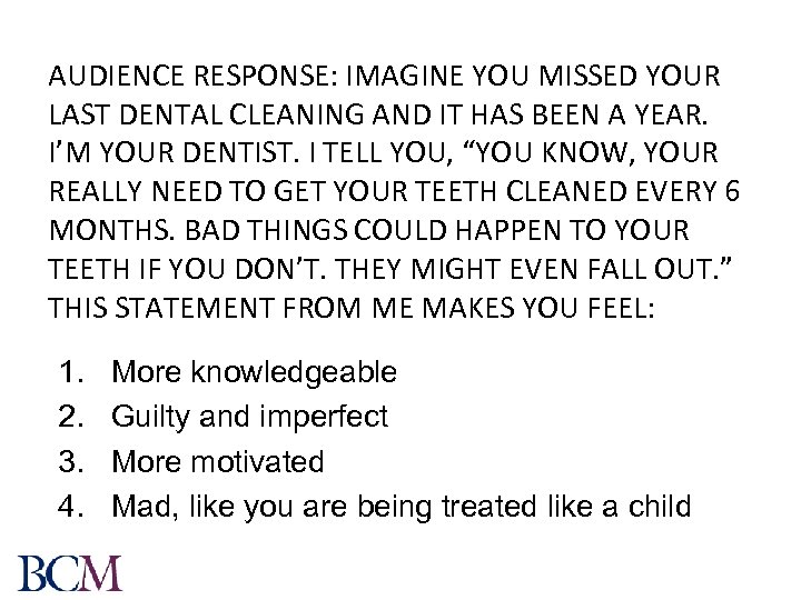 AUDIENCE RESPONSE: IMAGINE YOU MISSED YOUR LAST DENTAL CLEANING AND IT HAS BEEN A